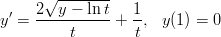 √ --------
y′ = 2--y-−-lnt-+ 1-, y(1) = 0
t t
