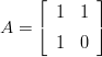 ⌊ ⌋
1 1
A = ⌈ ⌉
1 0