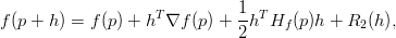 T 1 T
f (p + h ) = f(p) + h ∇f (p) + 2-h Hf (p)h + R2 (h ),